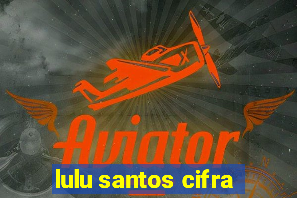 lulu santos cifra